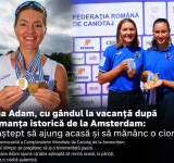 Adriana Adam, cu gândul la vacanță după performanța istorică de la Amsterdam: „Abia aștept să ajung acasă și să mănânc o ciorbă”